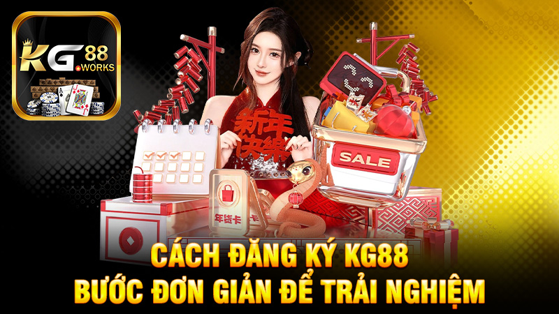 Cách Đăng ký KG88 - Bước Đơn Giản Để Trải Nghiệm Những Điều Tuyệt Vời