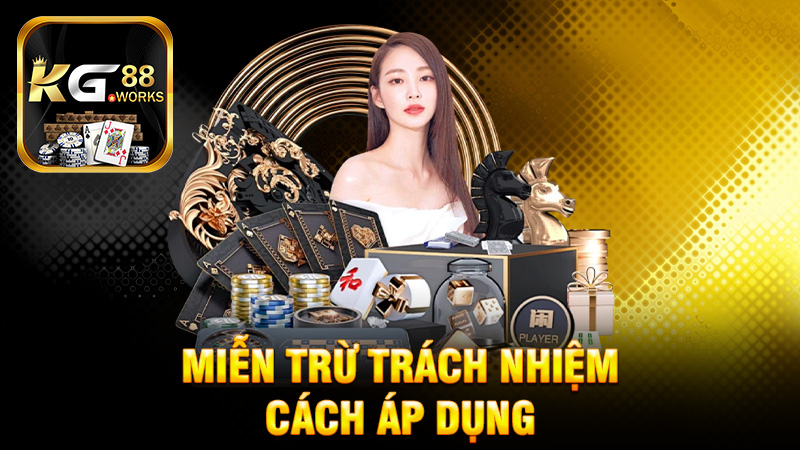 Cách Áp Dụng Miễn Trừ Trách Nhiệm KG88