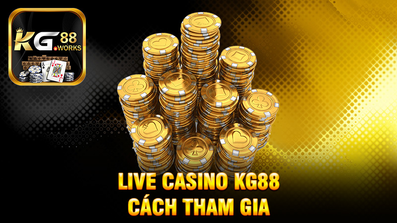 Cách Tham Gia Live Casino KG88