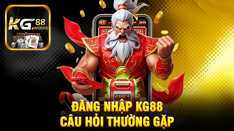 Những Câu Hỏi Thường Gặp Về Đăng Nhập KG88