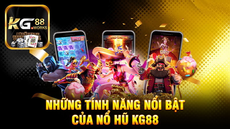 Những Tính Năng Nổi Bật Của Nổ Hũ KG88