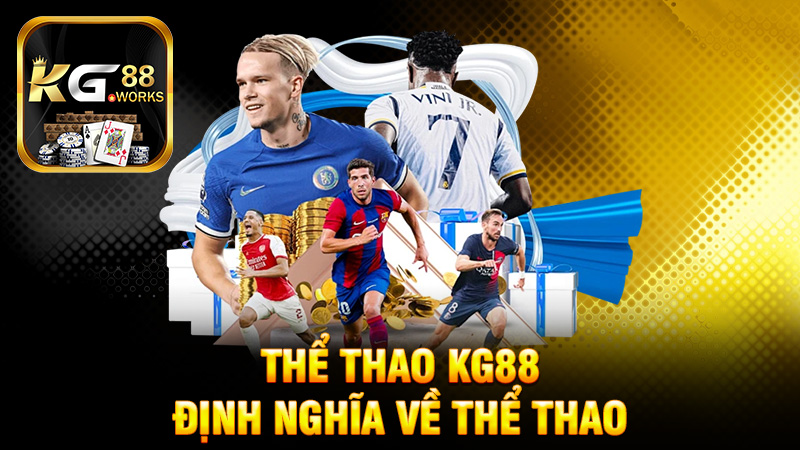 Thể Thao KG88 - Định Nghĩa Về Thể Thao Trong Cuộc Sống
