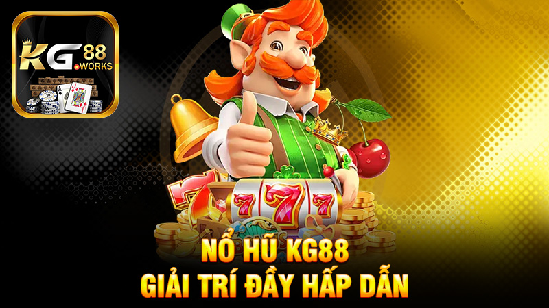 Nổ hũ KG88 - Khám Phá Thế Giới Giải Trí Đầy Hấp Dẫn