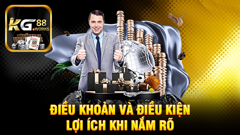Lợi ích khi nắm rõ điều khoản và điều kiện KG88