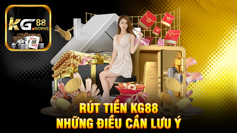Những điều cần lưu ý khi Rút tiền KG88