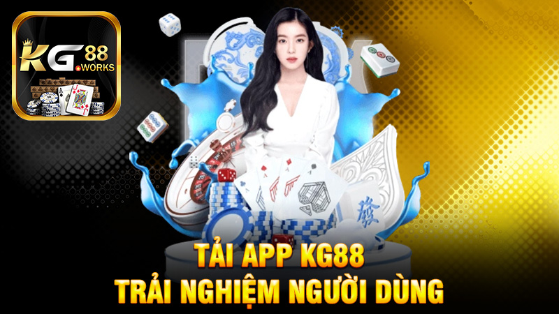 Trải nghiệm người dùng khi tải app KG88