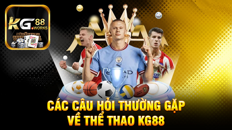 Các Câu Hỏi Thường Gặp Về Thể Thao KG88