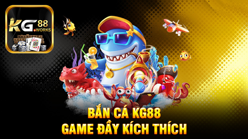 Bắn cá KG88 - Trải Nghiệm Game Đầy Kích Thích