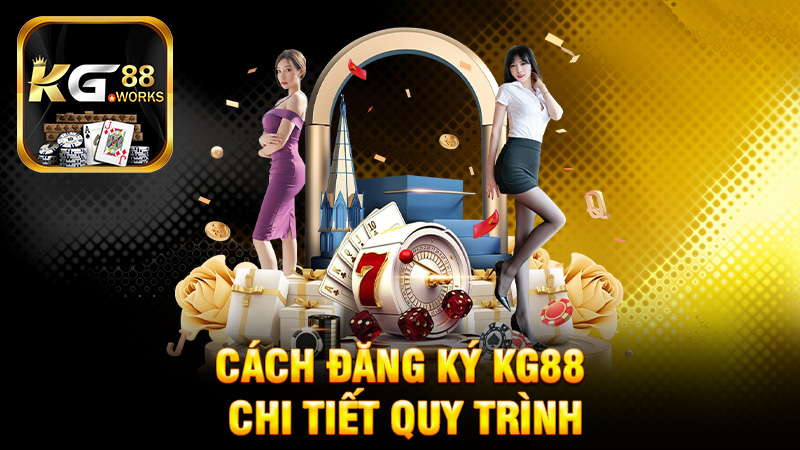 Hướng Dẫn Chi Tiết Quy Trình Đăng Ký KG88