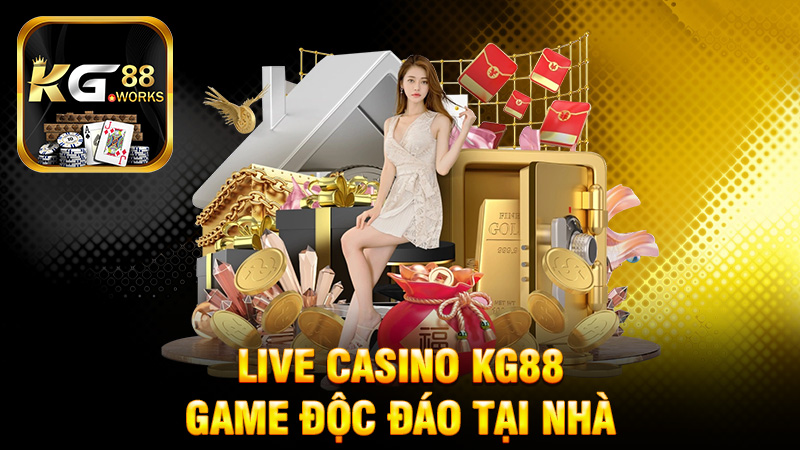 Live Casino KG88 - Trải Nghiệm Chơi Game Độc Đáo Tại Nhà