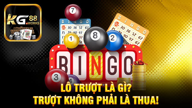 Lô trượt là gì? Trượt không phải là thua!