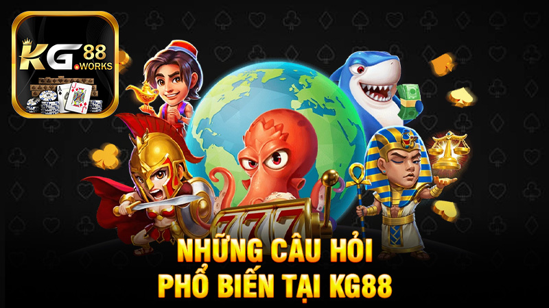 Những câu hỏi phổ biến tại KG88