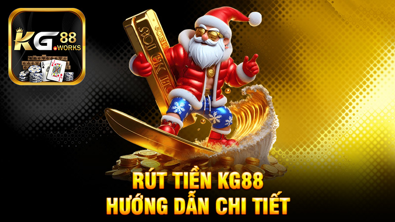 Rút tiền KG88 - Hướng dẫn chi tiết và những điều cần biết